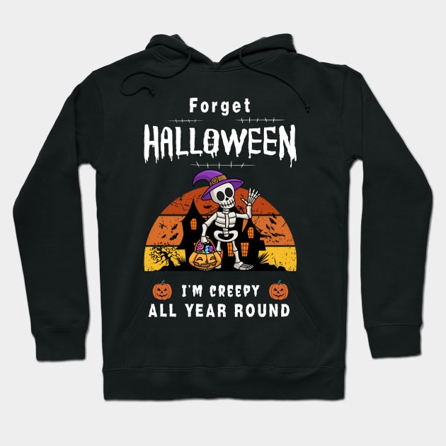 Forget halloween i'm creepy all year round Hoodie by Syntax Wear